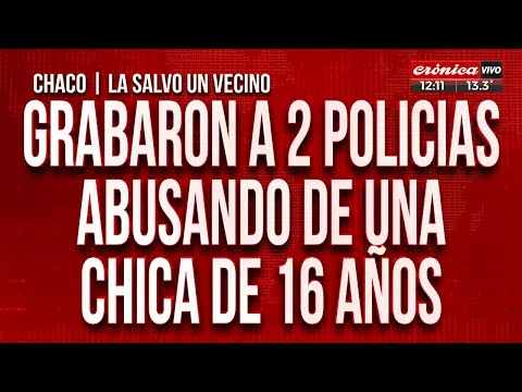 Grabaron a dos policías abusando de una chica de 16 años