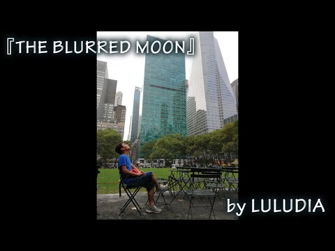 【MV】THE BLURRED MOON by LULUDIA【Original Song】(New York City)/【オリジナル曲】『ぼやけた月の光に、君を想う。』(ニューヨーク)