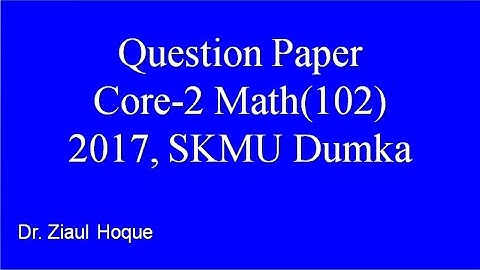 SKMU Dumka | Question Paper| Core-2 |  |Math -102 (2017)| CBCS