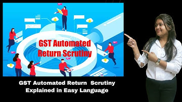 WHAT IS GST AUTOMATED RETURN SCRUTINY