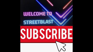 Welcome To STREETBLAST... Please Subscribe, Comment, Like and Share