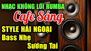 Nhạc Không Lời Rumba Cafe Sáng Bass Nhẹ Sướng Tai - Hòa Tấu Hải Ngoại Âm Thanh Hay Nhất Thế Giới