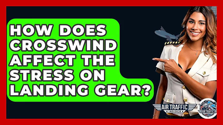 How Does Crosswind Affect The Stress On Landing Gear? - Air Traffic Insider