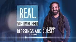Blessings and Curses - REAL with Daniel Fusco