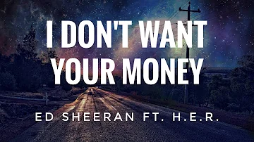 I Don't Want Your Money - Ed Sheeran feat. H.E.R. (Lyrics)