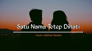 Lirik Satu Nama Tetap Dihati - Aye - Cover Adlani Rambe