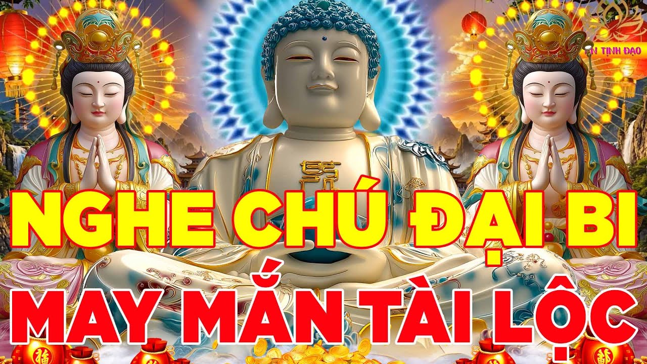 Hàng Ngày Mở Nghe Chú Đại Bi 21 Biến Này Tai Qua Nạn Khỏi Gia Đạo Bình An Bệnh Tật Tiêu Tan