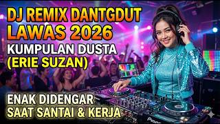 DJ REMIX DANGDUT LAWAS 2026 - KUMPULAN DUSTA (ERIE SUZAN) ENAK DIDENGAR SAAT SANTAI & KERJA
