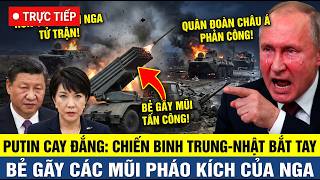 🔴TRỰC TIẾP: PUTIN HOẢNG HỐT, Chiến Binh Trung - Nhật Bắt Tay Tại Ukraine Bẻ Gãy Các Mũi Pháo Của Nga