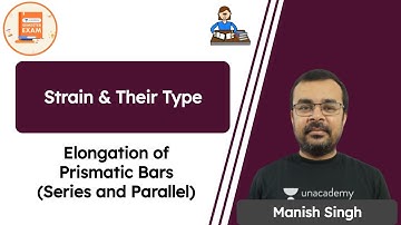 Strain & Their Type | Elongation of Prismatic Bars (Series and Parallel) | Manish Singh