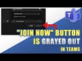 [SOLVED] - "JOIN NOW" Button is GRAYED Out in Microsoft Teams