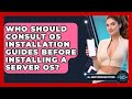 Who Should Consult OS Installation Guides Before Installing a Server OS?