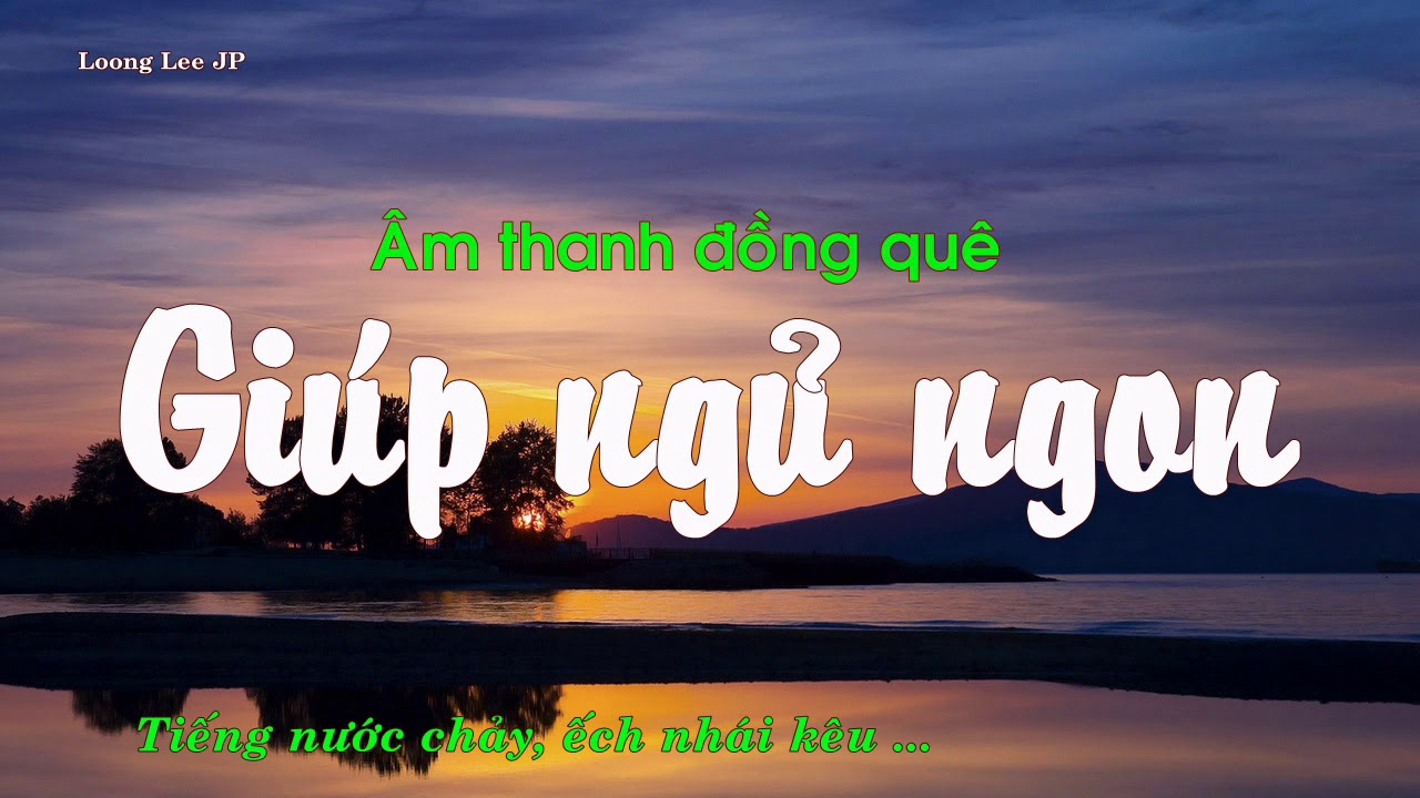 Âm thanh đồng quê giúp thư giãn, ngủ ngon, xả stress | Tiếng nước chảy, ếch nhái kêu | - youtube
