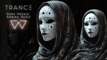 TRANCE - Haunting Dark Ethereal Ambient Music. Haunting Vocals Meditation Music