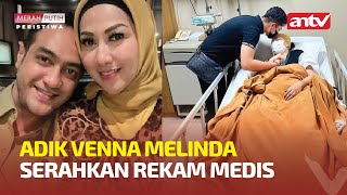 ADIK VENNA MELINDA SERAHKAN REKAM MEDIS | MERAH PUTIH PERISTIWA