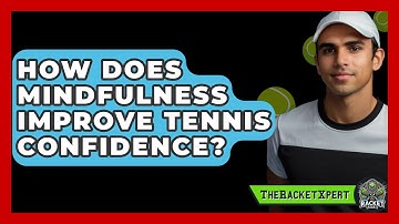 How Does Mindfulness Improve Tennis Confidence? - The Racket Xpert