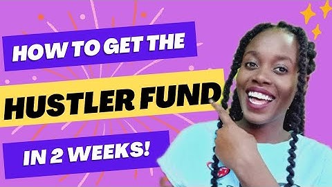 HOW TO APPLY FOR THE HUSTLER FUND. DETAILS YOU NEED TO KNOW