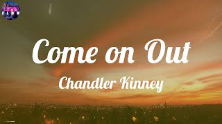 Chandler Kinney - Come on Out (Lyrics) ~ Hey, come on out now (hey, come on out now)