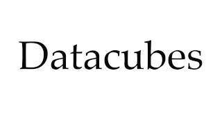 How To Pronounce Datacubes