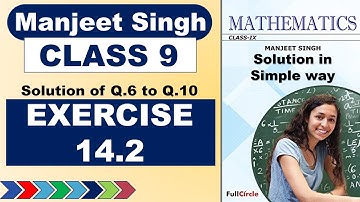 Manjeet Singh Maths Class 9 | Exercise 14.2 | Q.6 to Q.10