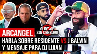 ARCANGEL HABLA SOBRE RESIDENTE VS J BALVIN & MENSAJE PARA DJ LUIAN (ALOFOKE SIN CENSURA)