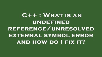 C++ : What is an undefined reference/unresolved external symbol error and how do I fix it?