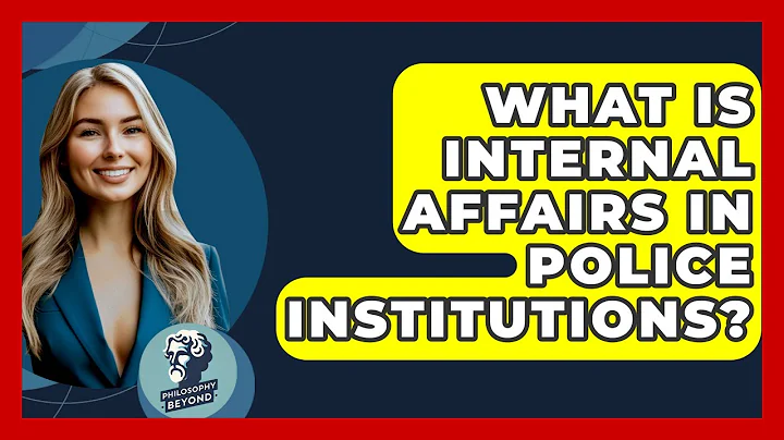 What Is Internal Affairs In Police Institutions? - Philosophy Beyond