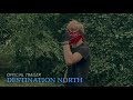 DESTINATION NORTH OFFICIAL TRAILER 1