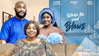 WHERE THE WIND BLOWS (THE MOVIE) MERCY JOHNSON OKOJIE GEORGINA IBEH -2024 LATEST NIGERIAN MOVIES