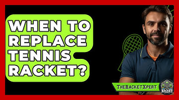 When To Replace Tennis Racket? - The Racket Xpert