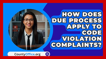 How Does Due Process Apply To Code Violation Complaints? - CountyOffice.org