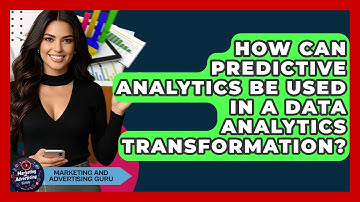 How Can Predictive Analytics Be Used In A Data Analytics Transformation?