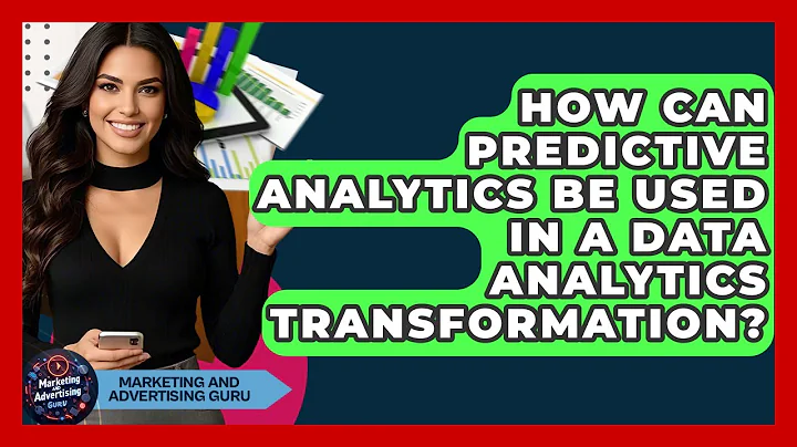 How Can Predictive Analytics Be Used In A Data Analytics Transformation?