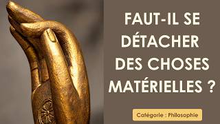 Philosophie: Faut-il se détacher des choses matérielles ? (plan détaillé)