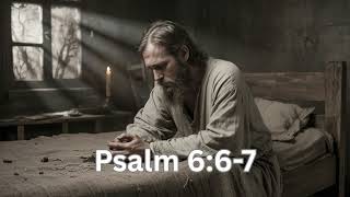 Psalm 6:6-7 "A Night of Sorrow and Affliction"