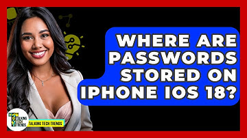 Where Are Passwords Stored On iPhone iOS 18? - Talking Tech Trends