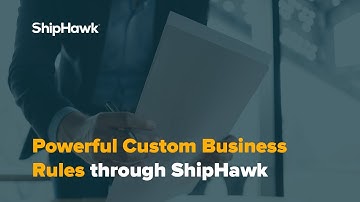 How ShipHawk Enables Users to Create Powerful Custom Business Rules