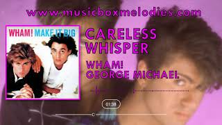 Careless Whisper (Music box version) by Wham!