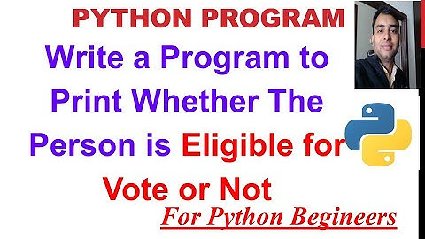Python Program:: To Print Whether the Person is eligible for Vote or Not