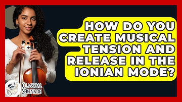 How Do You Create Musical Tension And Release In The Ionian Mode? - Classical Serenade