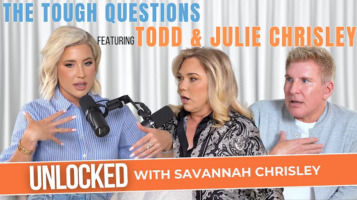 The Tough Questions (feat. Todd Chrisley & Julie Chrisley) | Unlocked with Savannah Chrisley Ep. 144