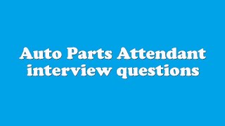 Auto Parts Attendant interview questions Profile