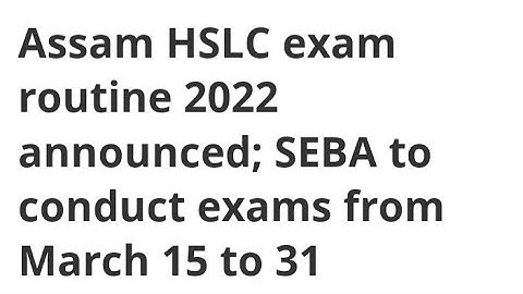 ASSAM HSLC EXAM ROUTINE 2022 ANNOUNCED;SEBA TO CONDUCT EXAM FROM MARCH 15 TO 31,LATEST NEWS FOR HSLC