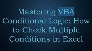 Mastering VBA Conditional Logic: How to Check Multiple Conditions in Excel