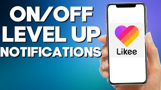 How To Turn ON/Off Level up Notifications On Likee 2022 Details