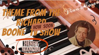 How  Soon ( Theme from the Richard  Boone  TV Show ) - Henry Mancini  ( Piano Cover + Partitura )