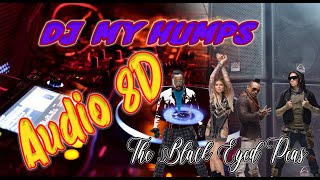 DJ MY HUMPS (The Black Eyed Peas) || AUDIO 8D || VIRAL TIKTOK || PAKAI HEADSET/EARPHONE