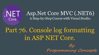 Part 76. Console log formatting in ASP NET Core. | Logging in ASP.NET Core. | Console Logging |