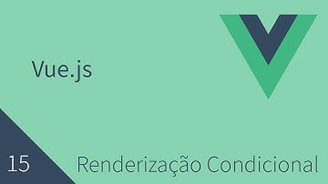 Curso de Vuejs - 15 - Renderização Condicional