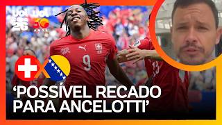 SUÍÇA 4 X 1 BÓSNIA-HERZEGOVINA: 'POSSÍVEL RECADO PARA ANCELOTTI', DISPARA RODRIGO MATTOS
